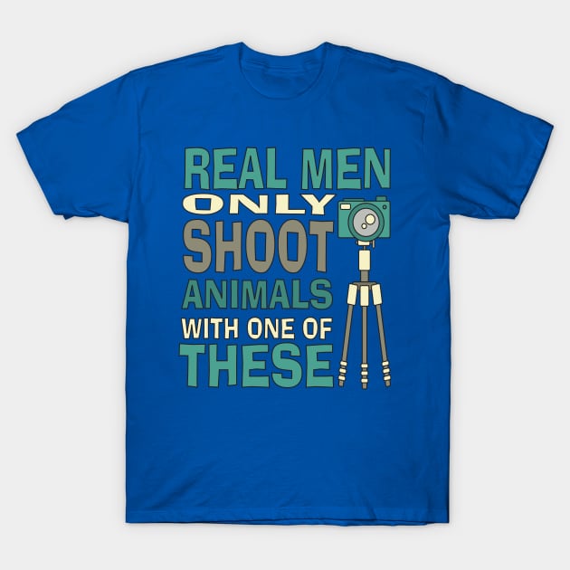 Real men only shoot with cameras T-Shirt by GBCDesign